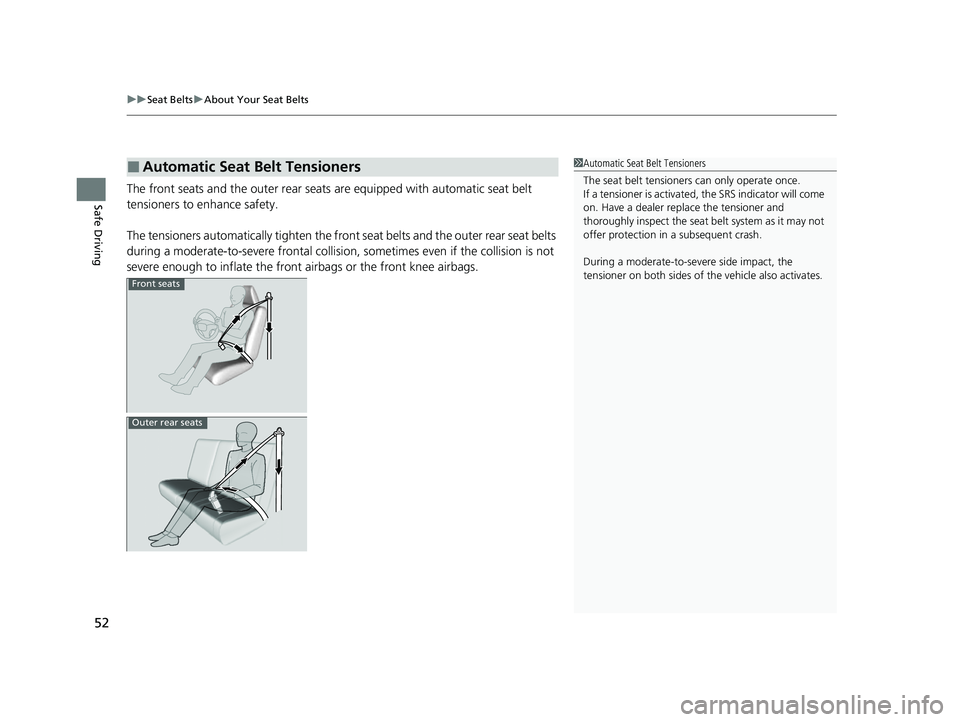 HONDA CIVIC 2023  Owners Manual uuSeat Belts uAbout Your Seat Belts
52
Safe DrivingThe front seats and the outer rear seats  are equipped with automatic seat belt 
tensioners to enhance safety.
The tensioners automatically tighten t