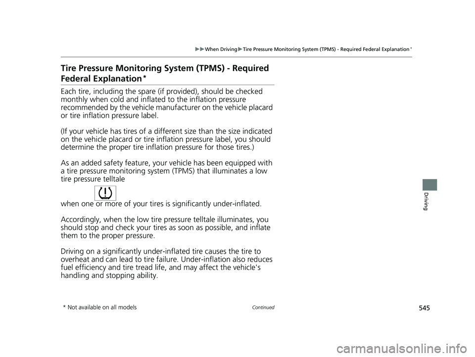 HONDA CIVIC 2023  Owners Manual 545
uuWhen Driving uTire Pressure Monitoring System (TPMS) - Required Federal Explanation*
Continued
Driving
Tire Pressure Monitoring  System (TPMS) - Required 
Federal Explanation*
Each tire, includi