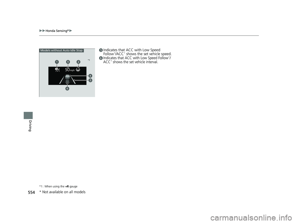 HONDA CIVIC 2023  Owners Manual 554
uuHonda Sensing ®u
Driving
eIndicates that ACC with Low Speed 
Follow*/ACC* shows the set vehicle speed.fIndicates that ACC with Low Speed Follow*/
ACC* shows the set vehicle interval.
*1 : When 