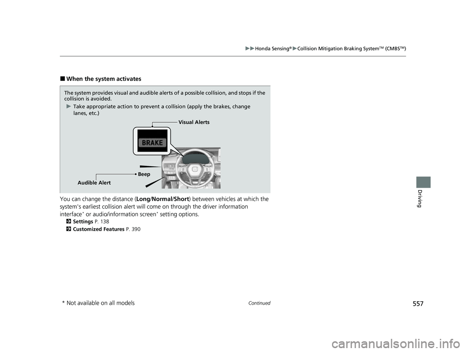 HONDA CIVIC 2023  Owners Manual 557
uuHonda Sensing ®u Collision Mitigation Braking SystemTM (CMBSTM)
Continued
Driving
■When the system activates
You can change the distance ( Long/Normal /Short ) between vehicles at which the 
