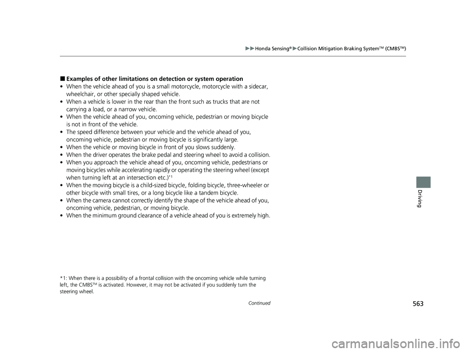 HONDA CIVIC 2023  Owners Manual 563
uuHonda Sensing ®u Collision Mitigation Braking SystemTM (CMBSTM)
Continued
Driving
■Examples of other limitations on detection or system operation
• When the vehicle ahead of you is a small 