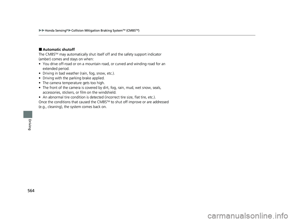 HONDA CIVIC 2023  Owners Manual 564
uuHonda Sensing ®u Collision Mitigation Braking SystemTM (CMBSTM)
Driving
■Automatic shutoff
The CMBSTM may automatically shut itself o ff and the safety support indicator 
(amber) comes and st