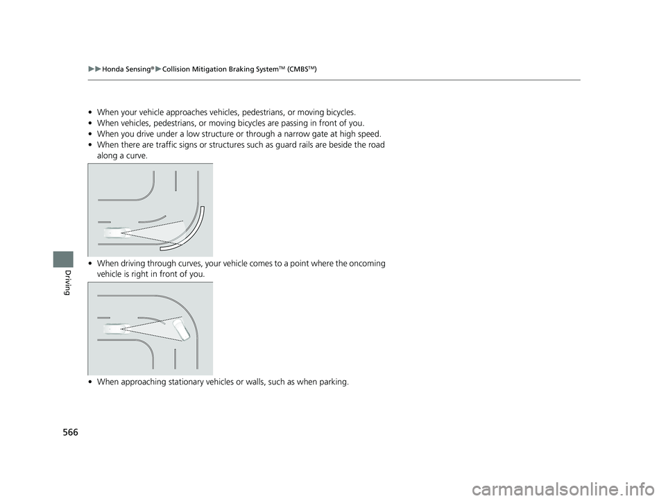 HONDA CIVIC 2023  Owners Manual 566
uuHonda Sensing ®u Collision Mitigation Braking SystemTM (CMBSTM)
Driving
• When your vehicle approaches vehicles , pedestrians, or moving bicycles.
• When vehicles, pedestrians, or moving  b