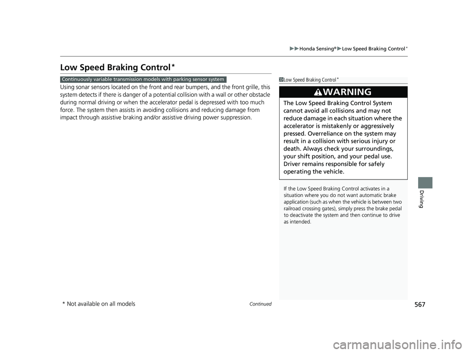 HONDA CIVIC 2023 Owners Manual 567
uuHonda Sensing ®u Low Speed Braking Control*
Continued
Driving
Low Speed Braking Control*
Using sonar sensors located on the front an d rear bumpers, and the front grille, this
system detects i HONDA CIVIC 2023 Owners Manual 567
uuHonda Sensing ®u Low Speed Braking Control*
Continued
Driving
Low Speed Braking Control*
Using sonar sensors located on the front an d rear bumpers, and the front grille, this
system detects i