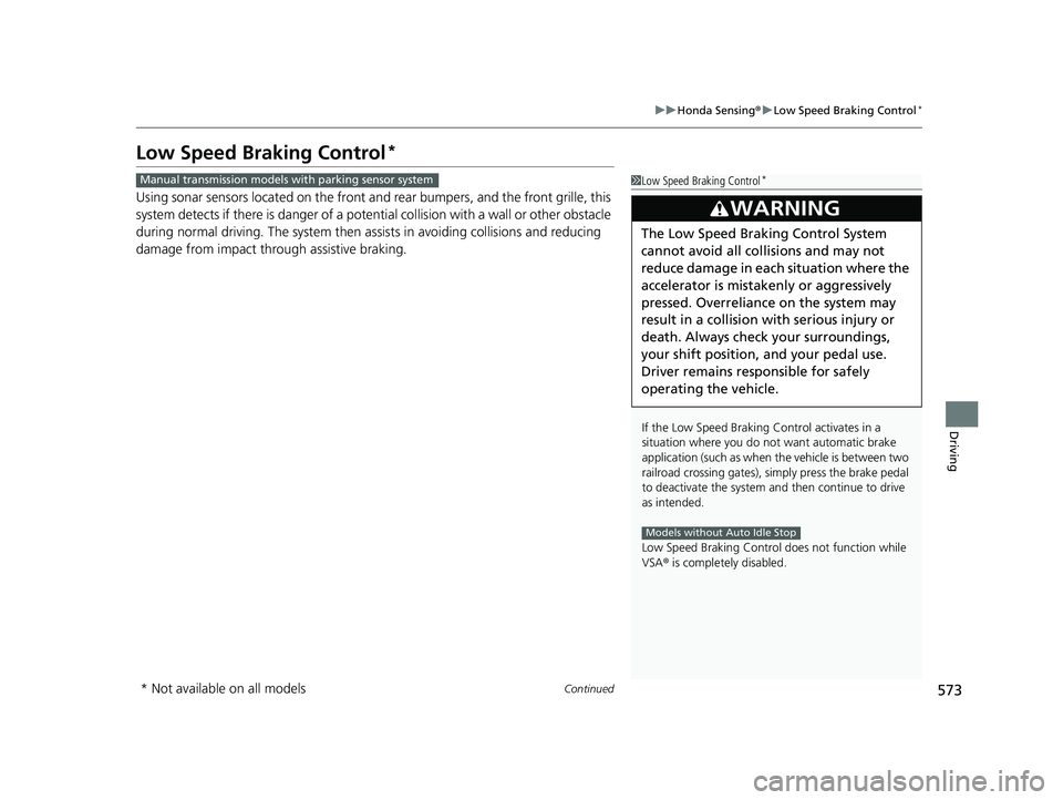 HONDA CIVIC 2023 Owners Manual 573
uuHonda Sensing ®u Low Speed Braking Control*
Continued
Driving
Low Speed Braking Control*
Using sonar sensors located on the front an d rear bumpers, and the front grille, this
system detects i HONDA CIVIC 2023 Owners Manual 573
uuHonda Sensing ®u Low Speed Braking Control*
Continued
Driving
Low Speed Braking Control*
Using sonar sensors located on the front an d rear bumpers, and the front grille, this
system detects i