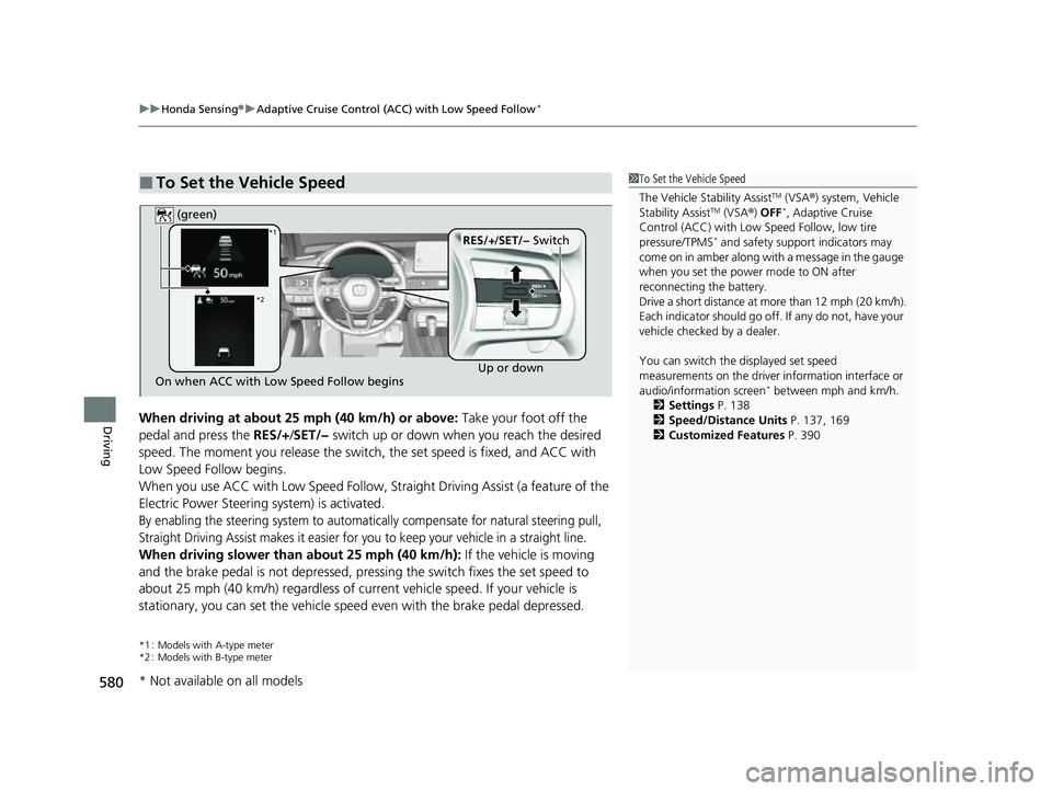 HONDA CIVIC 2023 Owners Manual uuHonda Sensing ®u Adaptive Cruise Control (ACC) with Low Speed Follow*
580
DrivingWhen driving at about 25 mph (40 km/h) or above: Take your foot off the
pedal and press the RES/+/SET/− switch HONDA CIVIC 2023 Owners Manual uuHonda Sensing ®u Adaptive Cruise Control (ACC) with Low Speed Follow*
580
DrivingWhen driving at about 25 mph (40 km/h) or above: Take your foot off the
pedal and press the RES/+/SET/− switch
