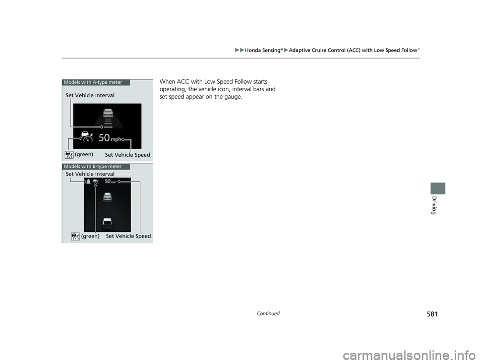 HONDA CIVIC 2023  Owners Manual 581
uuHonda Sensing ®u Adaptive Cruise Control (ACC) with Low Speed Follow*
Continued
Driving
When ACC with Low Speed Follow starts 
operating, the vehicle icon, interval bars and 
set speed appear o