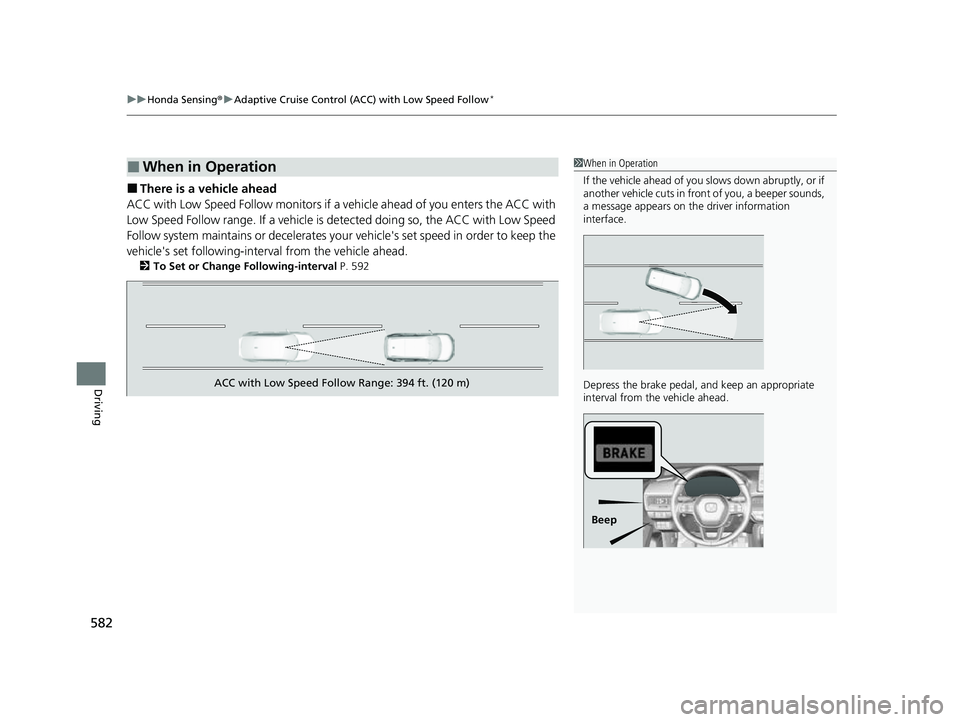 HONDA CIVIC 2023  Owners Manual uuHonda Sensing ®u Adaptive Cruise Control (ACC) with Low Speed Follow*
582
Driving
■There is a vehicle ahead
ACC with Low Speed Follow monitors if a ve hicle ahead of you enters the ACC with 
Low 