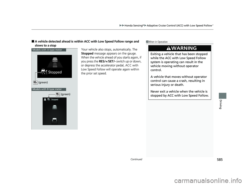 HONDA CIVIC 2023  Owners Manual Continued585
uuHonda Sensing ®u Adaptive Cruise Control (ACC) with Low Speed Follow*
Driving
■A vehicle detected ahead is within  ACC with Low Speed Follow range and 
slows to a stop Your vehicle a