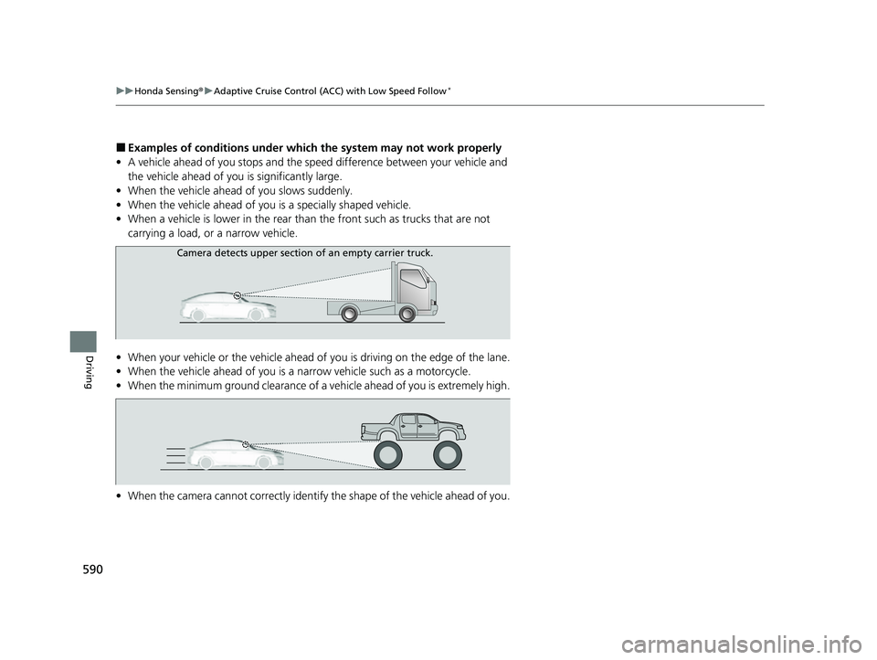 HONDA CIVIC 2023  Owners Manual 590
uuHonda Sensing ®u Adaptive Cruise Control (ACC) with Low Speed Follow*
Driving
■Examples of conditions under whic h the system may not work properly
• A vehicle ahead of you stops and the sp