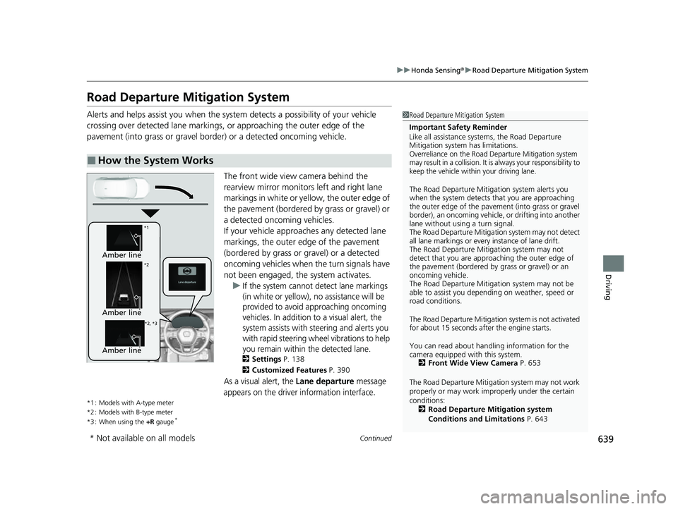 HONDA CIVIC 2023 Owners Manual 639
uuHonda Sensing ®u Road Departure Mitigation System
Continued
Driving
Road Departure Mi tigation System
Alerts and helps assist you when the system detects a possibility of your vehicle
crossing HONDA CIVIC 2023 Owners Manual 639
uuHonda Sensing ®u Road Departure Mitigation System
Continued
Driving
Road Departure Mi tigation System
Alerts and helps assist you when the system detects a possibility of your vehicle
crossing