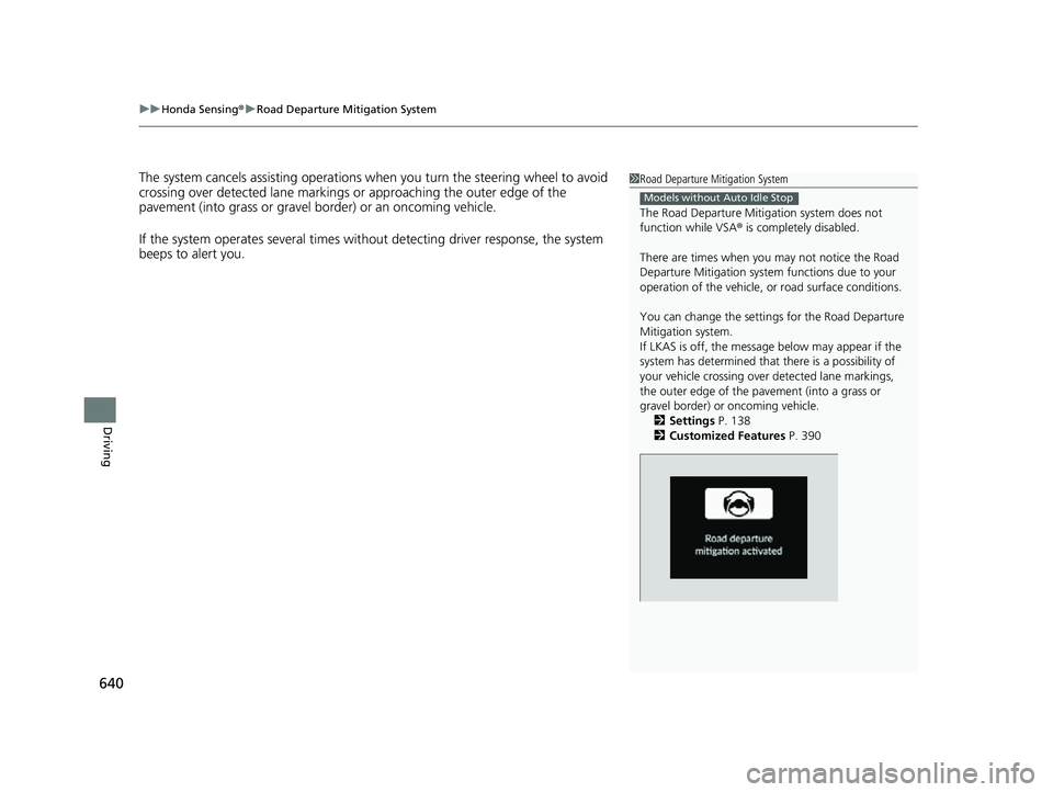 HONDA CIVIC 2023 Owners Manual uuHonda Sensing ®u Road Departure Mitigation System
640
Driving
The system cancels assisting operations when you turn th e steering wheel to avoid
crossing over detected lane markings or approachin HONDA CIVIC 2023 Owners Manual uuHonda Sensing ®u Road Departure Mitigation System
640
Driving
The system cancels assisting operations when you turn th e steering wheel to avoid
crossing over detected lane markings or approachin