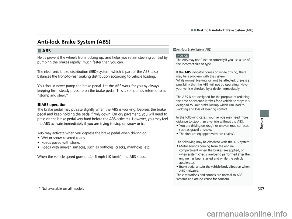 HONDA CIVIC 2023 Owners Manual 667
uuBraking uAnti-lock Brake System (ABS)
Driving
Anti-lock Brake System (ABS)
Helps prevent the wheels from locking up, and helps you retain steering control by
pumping the brakes rapidly, much f HONDA CIVIC 2023 Owners Manual 667
uuBraking uAnti-lock Brake System (ABS)
Driving
Anti-lock Brake System (ABS)
Helps prevent the wheels from locking up, and helps you retain steering control by
pumping the brakes rapidly, much f