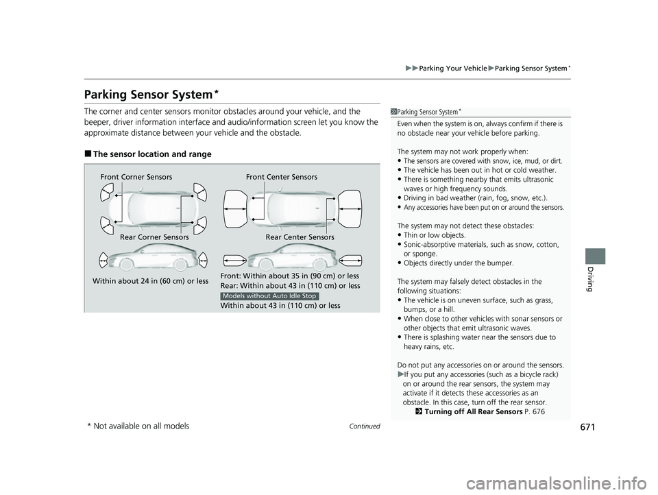 HONDA CIVIC 2023 Owners Manual 671
uuParking Your Vehicle uParking Sensor System*
Continued
Driving
Parking Sensor System*
The corner and center sensors monitor ob stacles around your vehicle, and the
beeper, driver information in HONDA CIVIC 2023 Owners Manual 671
uuParking Your Vehicle uParking Sensor System*
Continued
Driving
Parking Sensor System*
The corner and center sensors monitor ob stacles around your vehicle, and the
beeper, driver information in