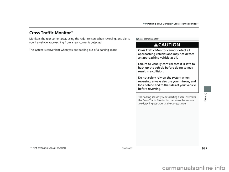 HONDA CIVIC 2023  Owners Manual 677
uuParking Your Vehicle uCross Traffic Monitor*
Continued
Driving
Cross Traffic Monitor*
Monitors the rear corner areas using the  radar sensors when reversing, and alerts 
you if a vehicle approac