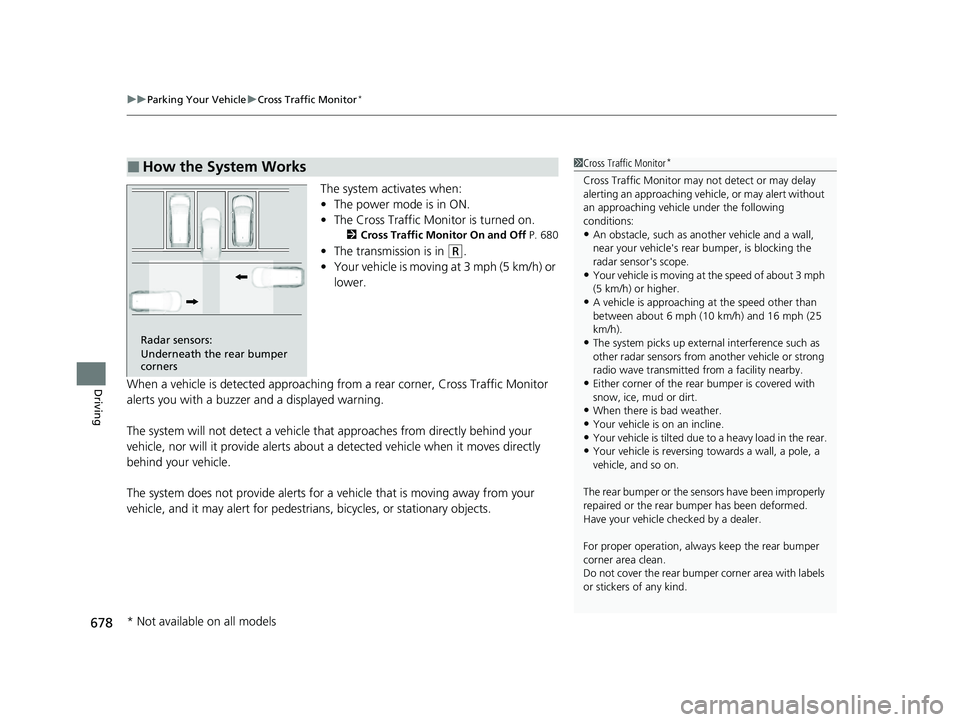 HONDA CIVIC 2023 Owners Manual uuParking Your Vehicle uCross Traffic Monitor*
678
Driving
The system activates when:
• The power mode is in ON.
• The Cross Traffic Monitor is turned on.
2 Cross Traffic Monitor On and Off P. 68 HONDA CIVIC 2023 Owners Manual uuParking Your Vehicle uCross Traffic Monitor*
678
Driving
The system activates when:
• The power mode is in ON.
• The Cross Traffic Monitor is turned on.
2 Cross Traffic Monitor On and Off P. 68