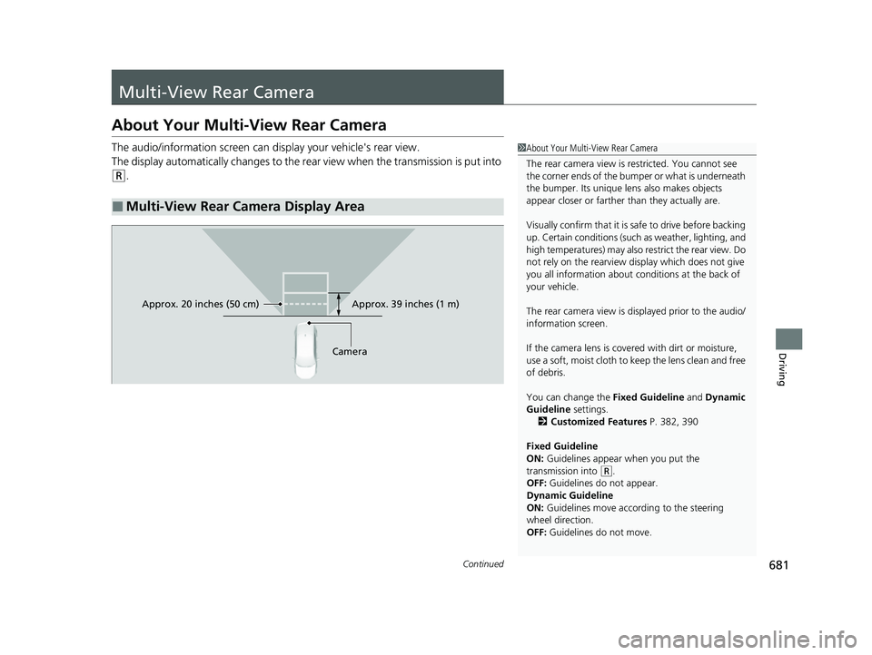 HONDA CIVIC 2023 Owners Manual 681Continued
Driving
Multi-View Rear Camera
About Your Multi-View Rear Camera
The audio/information screen can display your vehicle's rear view.
The display automatically changes to the rear view HONDA CIVIC 2023 Owners Manual 681Continued
Driving
Multi-View Rear Camera
About Your Multi-View Rear Camera
The audio/information screen can display your vehicle's rear view.
The display automatically changes to the rear view