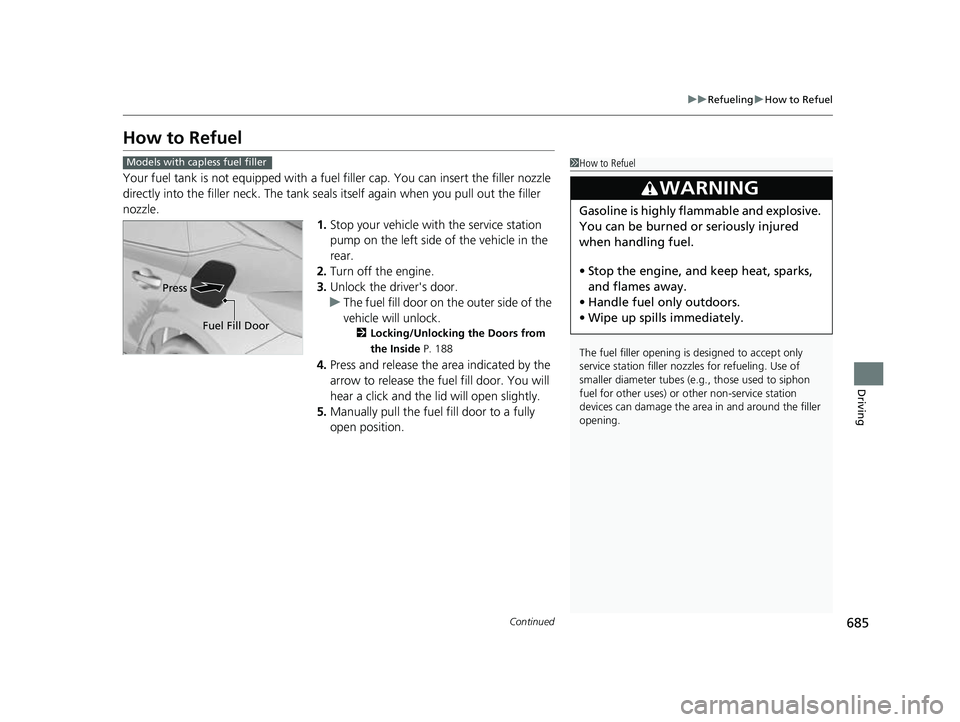 HONDA CIVIC 2023 Owners Manual 685
uuRefueling uHow to Refuel
Continued
Driving
How to Refuel
Your fuel tank is not equipped with a fuel filler cap. You can insert the filler nozzle
directly into the filler neck. The tank seals i HONDA CIVIC 2023 Owners Manual 685
uuRefueling uHow to Refuel
Continued
Driving
How to Refuel
Your fuel tank is not equipped with a fuel filler cap. You can insert the filler nozzle
directly into the filler neck. The tank seals i