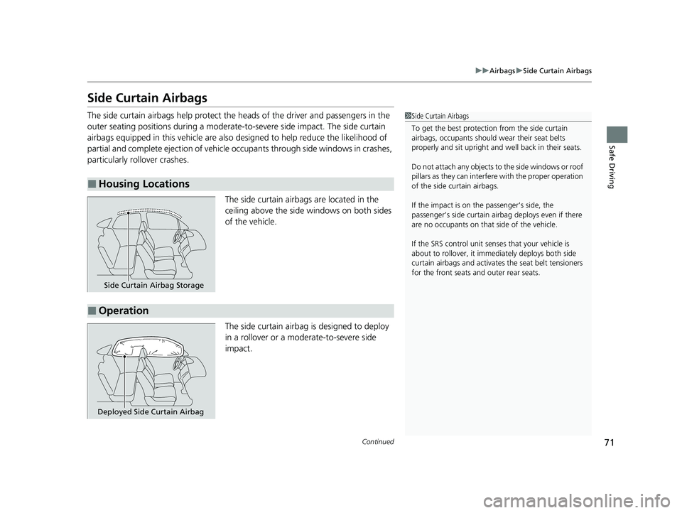 HONDA CIVIC 2023 Owners Manual 71
uuAirbags uSide Curtain Airbags
Continued
Safe Driving
Side Curtain Airbags
The side curtain airbags help protect the heads of the driver and passengers in the
outer seating positions during a mod HONDA CIVIC 2023 Owners Manual 71
uuAirbags uSide Curtain Airbags
Continued
Safe Driving
Side Curtain Airbags
The side curtain airbags help protect the heads of the driver and passengers in the
outer seating positions during a mod