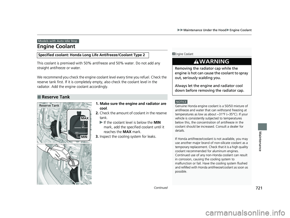 HONDA CIVIC 2023 Owners Manual 721
uuMaintenance Under the Hood uEngine Coolant
Continued
Maintenance
Engine Coolant
This coolant is premixed with 50% an tifreeze and 50% water. Do not add any
straight antifreeze or water.
We reco HONDA CIVIC 2023 Owners Manual 721
uuMaintenance Under the Hood uEngine Coolant
Continued
Maintenance
Engine Coolant
This coolant is premixed with 50% an tifreeze and 50% water. Do not add any
straight antifreeze or water.
We reco