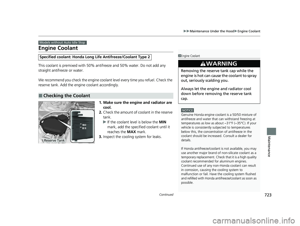 HONDA CIVIC 2023 Owners Manual 723
uuMaintenance Under the Hood uEngine Coolant
Continued
Maintenance
Engine Coolant
This coolant is premixed with 50% an tifreeze and 50% water. Do not add any
straight antifreeze or water.
We reco HONDA CIVIC 2023 Owners Manual 723
uuMaintenance Under the Hood uEngine Coolant
Continued
Maintenance
Engine Coolant
This coolant is premixed with 50% an tifreeze and 50% water. Do not add any
straight antifreeze or water.
We reco