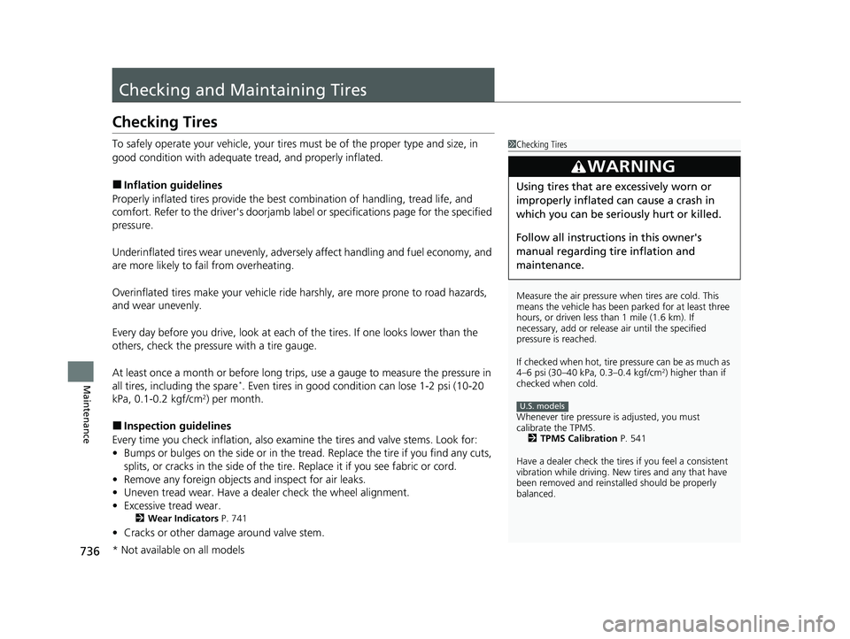 HONDA CIVIC 2023 Owners Manual 736
Maintenance
Checking and Maintaining Tires
Checking Tires
To safely operate your vehicle, your tires must be of the proper type and size, in
good condition with adequate tread, and properly infla HONDA CIVIC 2023 Owners Manual 736
Maintenance
Checking and Maintaining Tires
Checking Tires
To safely operate your vehicle, your tires must be of the proper type and size, in
good condition with adequate tread, and properly infla