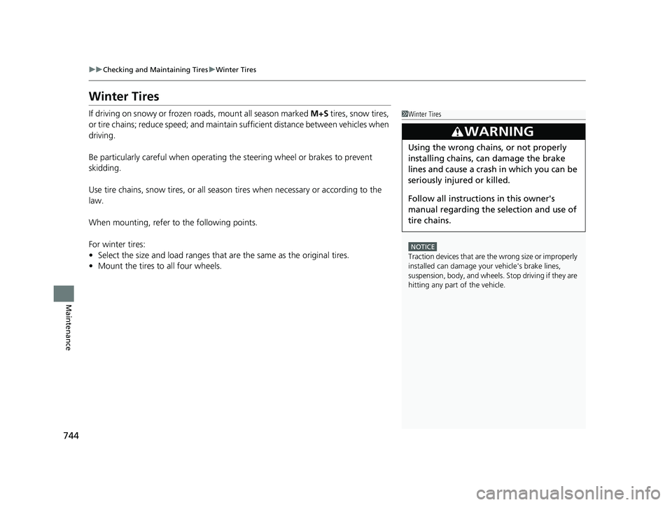 HONDA CIVIC 2023 Owners Manual 744
uuChecking and Maintaining Tires uWinter Tires
Maintenance
Winter Tires
If driving on snowy or frozen roads, mount all season marked M+S tires, snow tires,
or tire chains; reduce speed; and mai HONDA CIVIC 2023 Owners Manual 744
uuChecking and Maintaining Tires uWinter Tires
Maintenance
Winter Tires
If driving on snowy or frozen roads, mount all season marked M+S tires, snow tires,
or tire chains; reduce speed; and mai