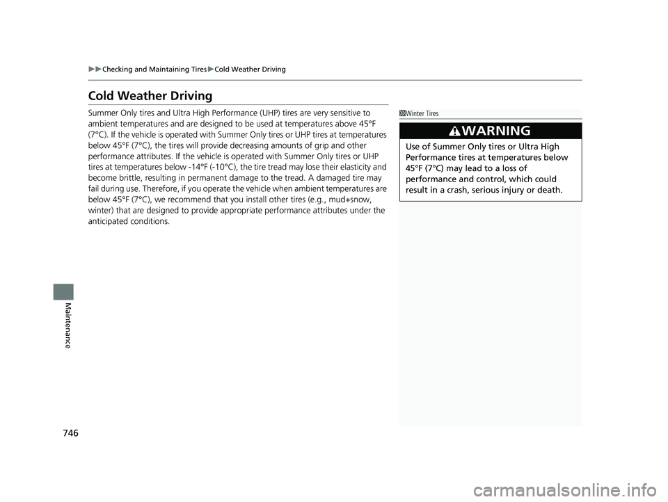 HONDA CIVIC 2023 Owners Manual 746
uuChecking and Maintaining Tires uCold Weather Driving
Maintenance
Cold Weather Driving
Summer Only tires and Ultra High Performan ce (UHP) tires are very sensitive to
ambient temperatures and ar HONDA CIVIC 2023 Owners Manual 746
uuChecking and Maintaining Tires uCold Weather Driving
Maintenance
Cold Weather Driving
Summer Only tires and Ultra High Performan ce (UHP) tires are very sensitive to
ambient temperatures and ar