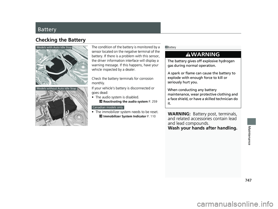HONDA CIVIC 2023 Owners Manual 747
Maintenance
Battery
Checking the Battery
The condition of the battery is monitored by a
sensor located on the negative terminal of the
battery. If there is a problem with this sensor,
the drive HONDA CIVIC 2023 Owners Manual 747
Maintenance
Battery
Checking the Battery
The condition of the battery is monitored by a
sensor located on the negative terminal of the
battery. If there is a problem with this sensor,
the drive