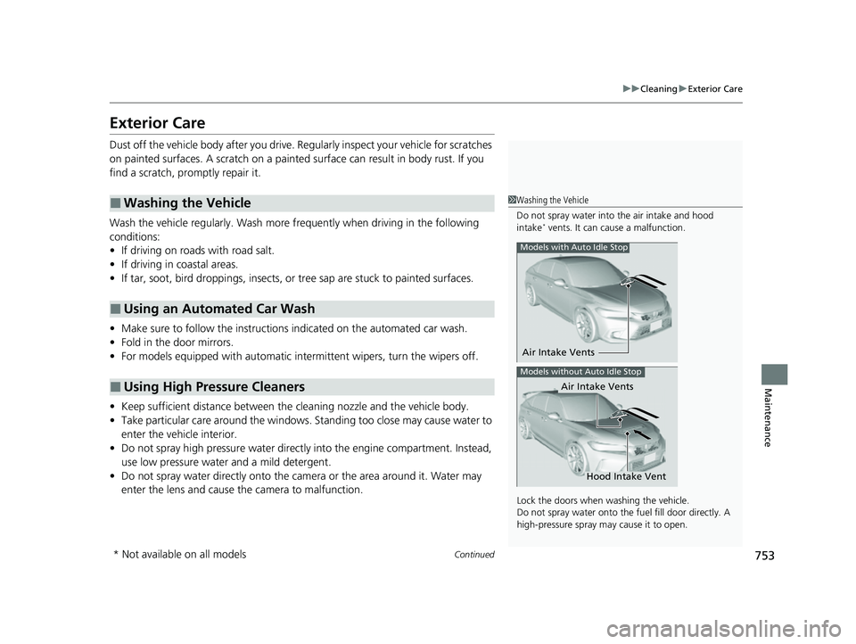 HONDA CIVIC 2023 Owners Manual 753
uuCleaning uExterior Care
Continued
Maintenance
Exterior Care
Dust off the vehicle body after you drive. Regularly inspect your vehicle for scratches
on painted surfaces. A scratch on a painted HONDA CIVIC 2023 Owners Manual 753
uuCleaning uExterior Care
Continued
Maintenance
Exterior Care
Dust off the vehicle body after you drive. Regularly inspect your vehicle for scratches
on painted surfaces. A scratch on a painted