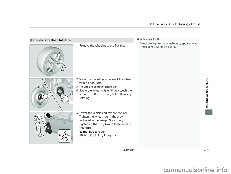HONDA CIVIC 2023  Owners Manual Continued765
uuIf a Tire Goes Flat uChanging a Flat Tire
Handling the Unexpected
1. Remove the wheel nuts and flat tire.
2. Wipe the mounting surfaces of the wheel 
with a clean cloth.
3. Mount the co