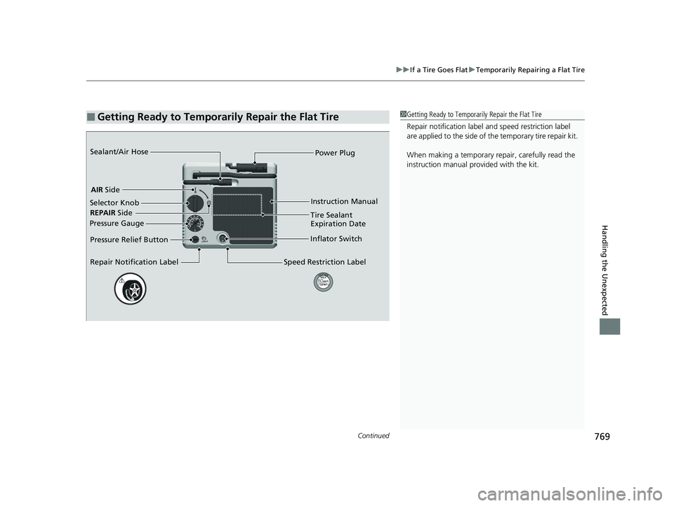 HONDA CIVIC 2023  Owners Manual Continued769
uuIf a Tire Goes Flat uTemporarily Repairing a Flat Tire
Handling the Unexpected
■Getting Ready to Temporarily Repair the Flat Tire1Getting Ready to Temporarily Repair the Flat Tire
Rep