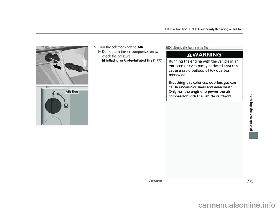HONDA CIVIC 2023  Owners Manual Continued775
uuIf a Tire Goes Flat uTemporarily Repairing a Flat Tire
Handling the Unexpected
5. Turn the selector knob to  AIR.
u Do not turn the air compressor on to 
check the pressure.
2 Inflating