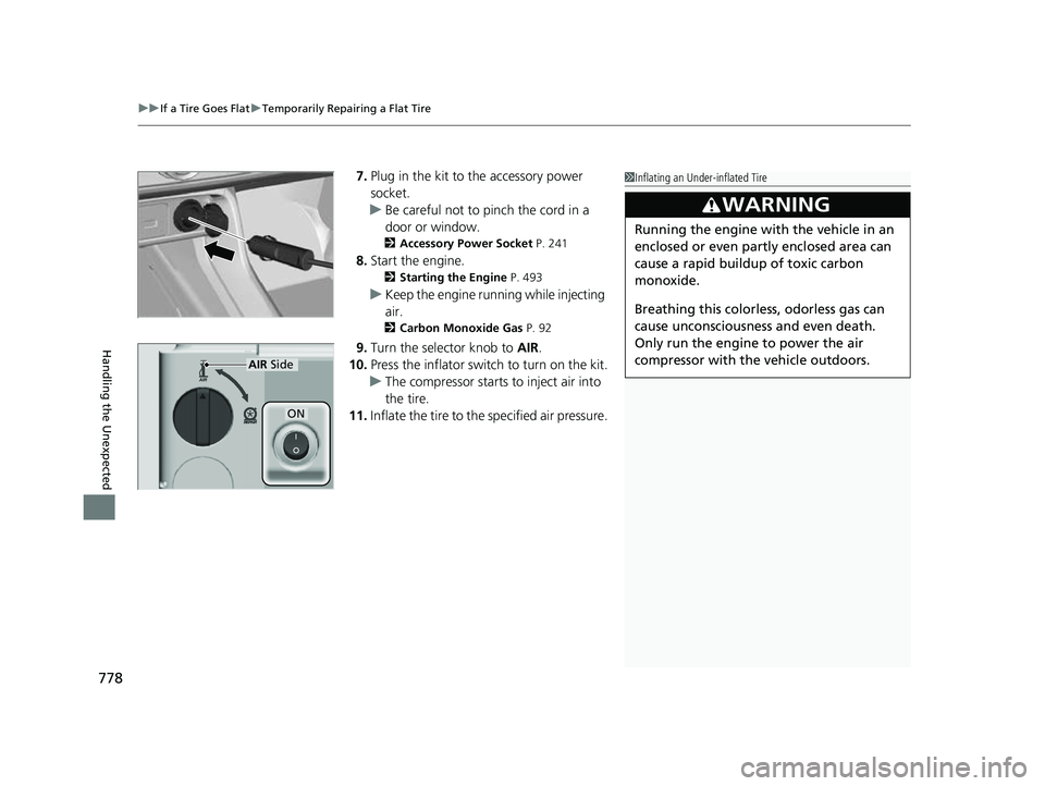 HONDA CIVIC 2023  Owners Manual uuIf a Tire Goes Flat uTemporarily Repairing a Flat Tire
778
Handling the Unexpected
7. Plug in the kit to the accessory power 
socket.
u Be careful not to pinch the cord in a 
door or window.
2 Acces