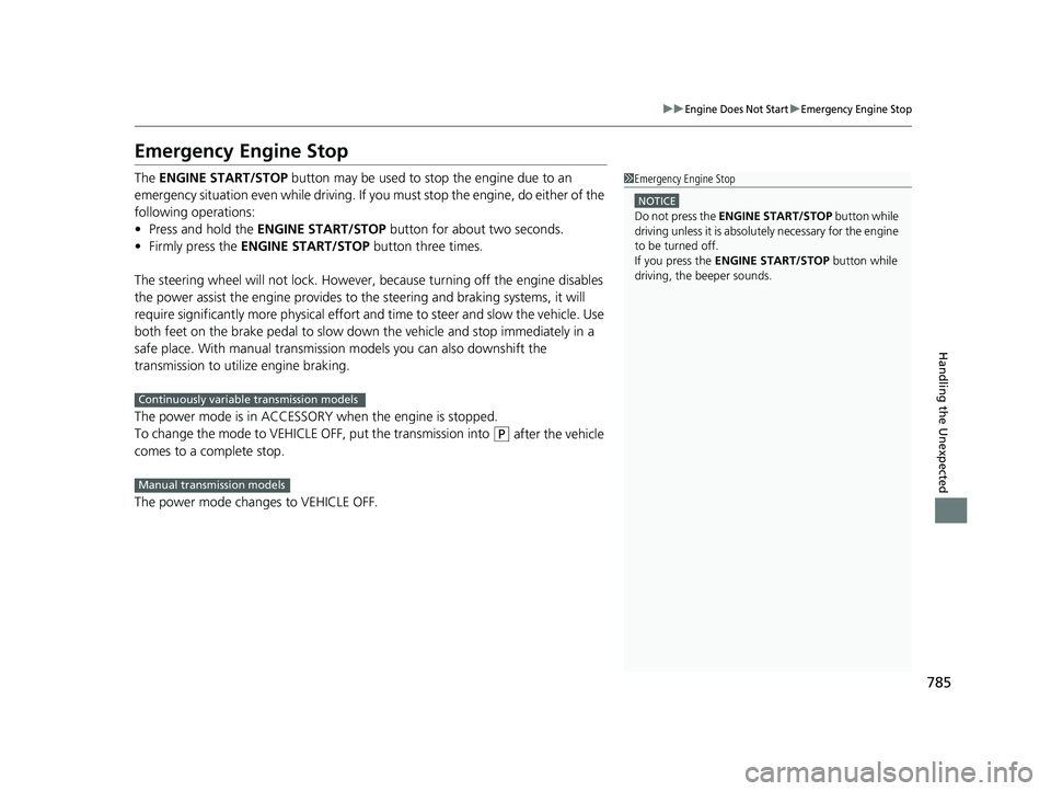 HONDA CIVIC 2023 Owners Manual 785
uuEngine Does Not StartuEmergency Engine Stop
Handling the Unexpected
Emergency Engine Stop
The ENGINE START/STOP button may be used to stop the engine due to an
emergency situation even while d HONDA CIVIC 2023 Owners Manual 785
uuEngine Does Not StartuEmergency Engine Stop
Handling the Unexpected
Emergency Engine Stop
The ENGINE START/STOP button may be used to stop the engine due to an
emergency situation even while d