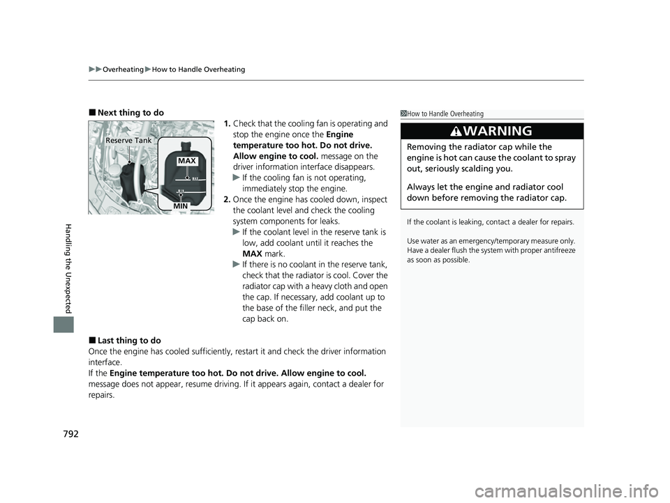 HONDA CIVIC 2023 Owners Manual uuOverheating uHow to Handle Overheating
792
Handling the Unexpected
■Next thing to do
1.Check that the cooling fan is operating and
stop the engine once the Engine
temperature too hot. Do not dr HONDA CIVIC 2023 Owners Manual uuOverheating uHow to Handle Overheating
792
Handling the Unexpected
■Next thing to do
1.Check that the cooling fan is operating and
stop the engine once the Engine
temperature too hot. Do not dr