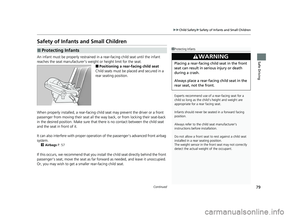 HONDA CIVIC 2023  Owners Manual 79
uuChild Safety uSafety of Infants and Small Children
Continued
Safe Driving
Safety of Infants and Small Children
An infant must be properly restrained in  a rear-facing child seat until the infant 