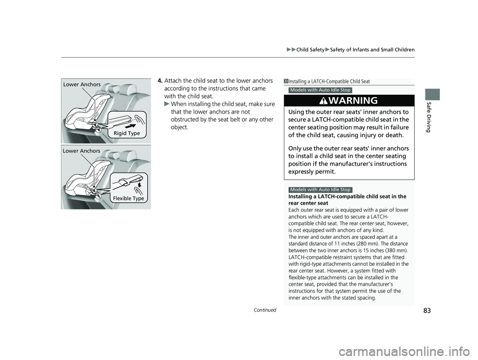 HONDA CIVIC 2023 Owners Manual Continued83
uuChild Safety uSafety of Infants and Small Children
Safe Driving
4. Attach the child seat to the lower anchors
according to the ins tructions that came
with the child seat.
u When inst HONDA CIVIC 2023 Owners Manual Continued83
uuChild Safety uSafety of Infants and Small Children
Safe Driving
4. Attach the child seat to the lower anchors
according to the ins tructions that came
with the child seat.
u When inst