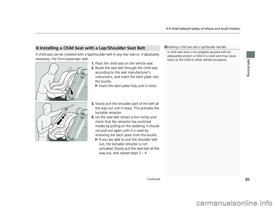 HONDA CIVIC 2023 Owners Manual Continued85
uuChild Safety uSafety of Infants and Small Children
Safe DrivingA child seat can be installed with a lap/shoulder belt in any rear seat or, if absolutely
necessary, the front passenger s HONDA CIVIC 2023 Owners Manual Continued85
uuChild Safety uSafety of Infants and Small Children
Safe DrivingA child seat can be installed with a lap/shoulder belt in any rear seat or, if absolutely
necessary, the front passenger s