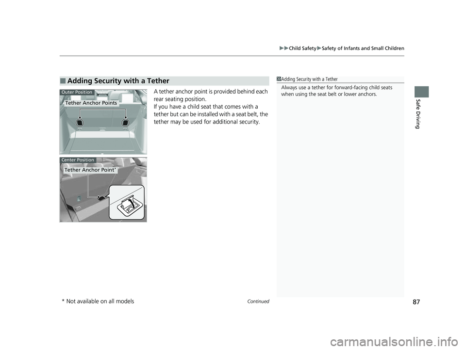 HONDA CIVIC 2023  Owners Manual Continued87
uuChild Safety uSafety of Infants and Small Children
Safe DrivingA tether anchor point is provided behind each 
rear seating position.
If you have a child s eat that comes with a 
tether b