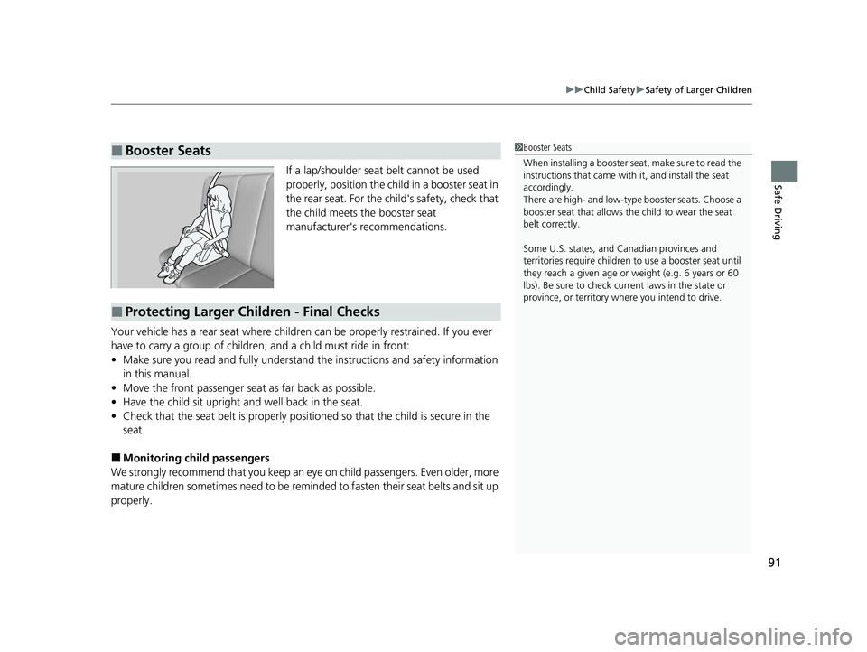 HONDA CIVIC 2023 Owners Manual 91
uuChild Safety uSafety of Larger Children
Safe DrivingIf a lap/shoulder seat belt cannot be used
properly, position the child in a booster seat in
the rear seat. For the child's safety, check HONDA CIVIC 2023 Owners Manual 91
uuChild Safety uSafety of Larger Children
Safe DrivingIf a lap/shoulder seat belt cannot be used
properly, position the child in a booster seat in
the rear seat. For the child's safety, check