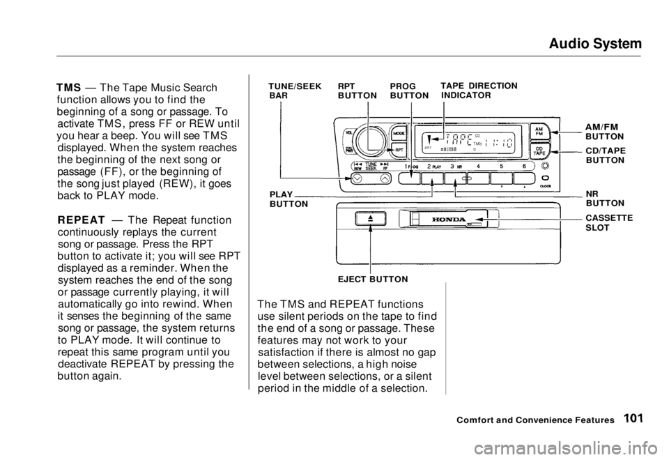 HONDA CIVIC COUPE 1998 Owners Manual Audio System
TMS — The Tape Music Search function allows you to find the
beginning of a song or passage. Toactivate TMS, press FF or REW until
you hear a beep. You will see TMS displayed. When the HONDA CIVIC COUPE 1998 Owners Manual Audio System
TMS — The Tape Music Search function allows you to find the
beginning of a song or passage. Toactivate TMS, press FF or REW until
you hear a beep. You will see TMS displayed. When the