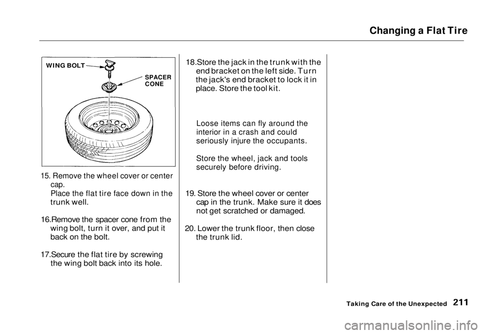 HONDA CIVIC COUPE 1998  Owners Manual 
Changing a Flat Tire

15. Remove the wheel cover or center
 cap.

Place the flat tire face down in the

trunk well.
16.Remove the spacer cone from the wing bolt, turn it over, and put it
back on the 