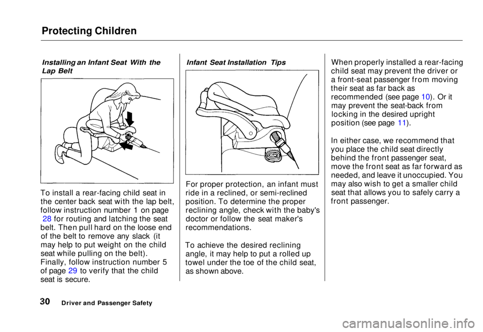 HONDA CIVIC COUPE 1998 Owners Manual Protecting Children
Installing an Infant Seat With the
Lap Belt
To install a rear-facing child seat in the center back seat with the lap belt,
follow instruction number 1 on page 28 for routing and HONDA CIVIC COUPE 1998 Owners Manual Protecting Children
Installing an Infant Seat With the
Lap Belt
To install a rear-facing child seat in the center back seat with the lap belt,
follow instruction number 1 on page 28 for routing and