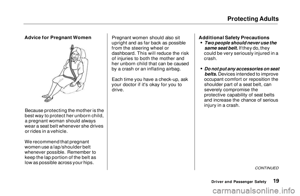 HONDA CIVIC COUPE 1999  Owners Manual Protecting Adults

Advice for Pregnant Women
Because protecting the mother is the
best way to protect her unborn child,
 a pregnant woman should always

wear a seat belt whenever she drives or rides i