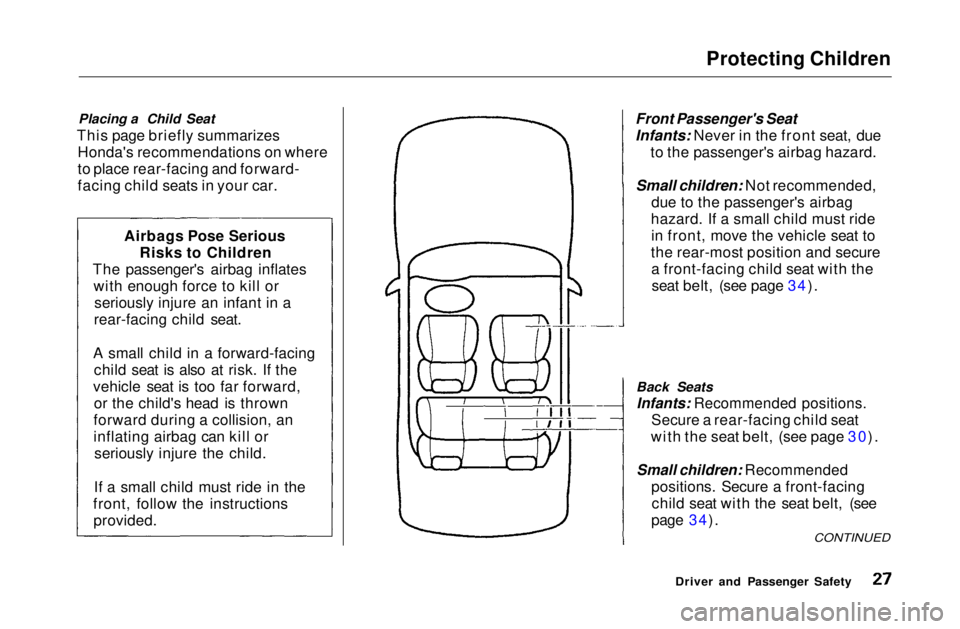 HONDA CIVIC COUPE 1999  Owners Manual Protecting Children

Placing a Child Seat
This page briefly summarizes Honda's recommendations on where
to place rear-facing and forward-
facing child seats in your car.
 Front Passenger's Sea