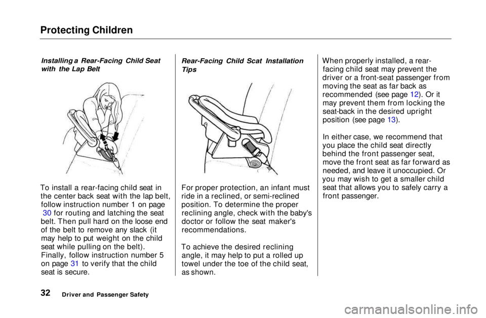 HONDA CIVIC COUPE 1999 Owners Manual Protecting Children
Installing a Rear-Facing Child Seat
with the Lap Belt
To install a rear-facing child seat in the center back seat with the lap belt,follow instruction number 1 on page 30 for rou HONDA CIVIC COUPE 1999 Owners Manual Protecting Children
Installing a Rear-Facing Child Seat
with the Lap Belt
To install a rear-facing child seat in the center back seat with the lap belt,follow instruction number 1 on page 30 for rou