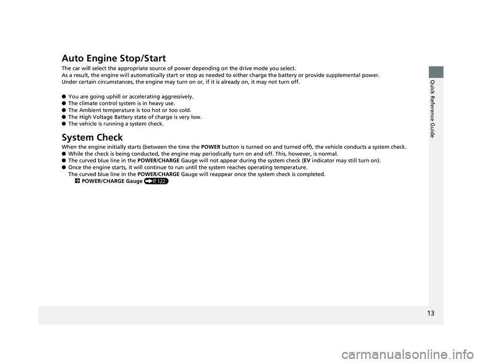 HONDA CLARITY PLUG IN HYBRID 2018 Owners Manual 13
Quick Reference Guide
Auto Engine Stop/Start The car will select the appropriate source of power depending on the drive mode you select.
As a result, the engine will automatically start or stop as HONDA CLARITY PLUG IN HYBRID 2018 Owners Manual 13
Quick Reference Guide
Auto Engine Stop/Start The car will select the appropriate source of power depending on the drive mode you select.
As a result, the engine will automatically start or stop as