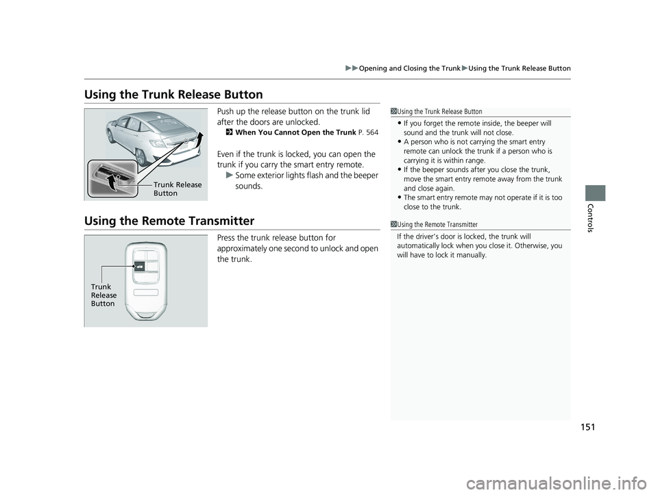 HONDA CLARITY PLUG IN HYBRID 2018 Owners Manual 151uu Opening and Closing the Trunk u Using the Trunk Release Button
Controls
Using the Trunk Release Button Push up the release bu tton on the trunk lid
after the doors are unlocked. 2 When You Cann HONDA CLARITY PLUG IN HYBRID 2018 Owners Manual 151uu Opening and Closing the Trunk u Using the Trunk Release Button
Controls
Using the Trunk Release Button Push up the release bu tton on the trunk lid
after the doors are unlocked. 2 When You Cann