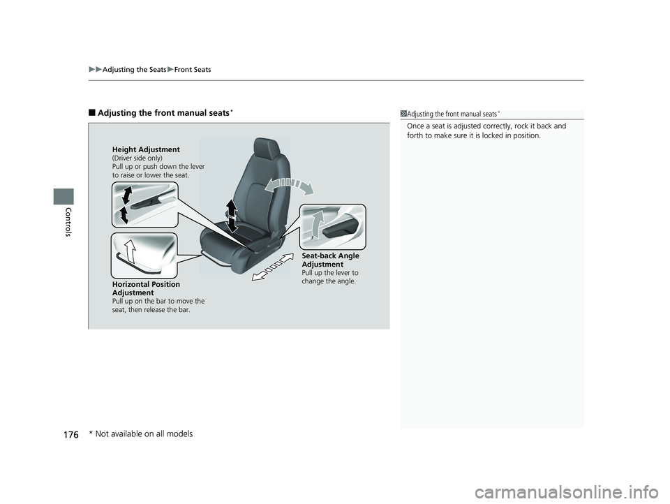 HONDA CLARITY PLUG IN HYBRID 2018  Owners Manual uu Adjusting the Seats u Front Seats
176
Controls ■ Adjusting the front manual seats *
1 Adjusting the front manual seats *
Once a seat is adjusted co rrectly, rock it back and 
forth to make sure i